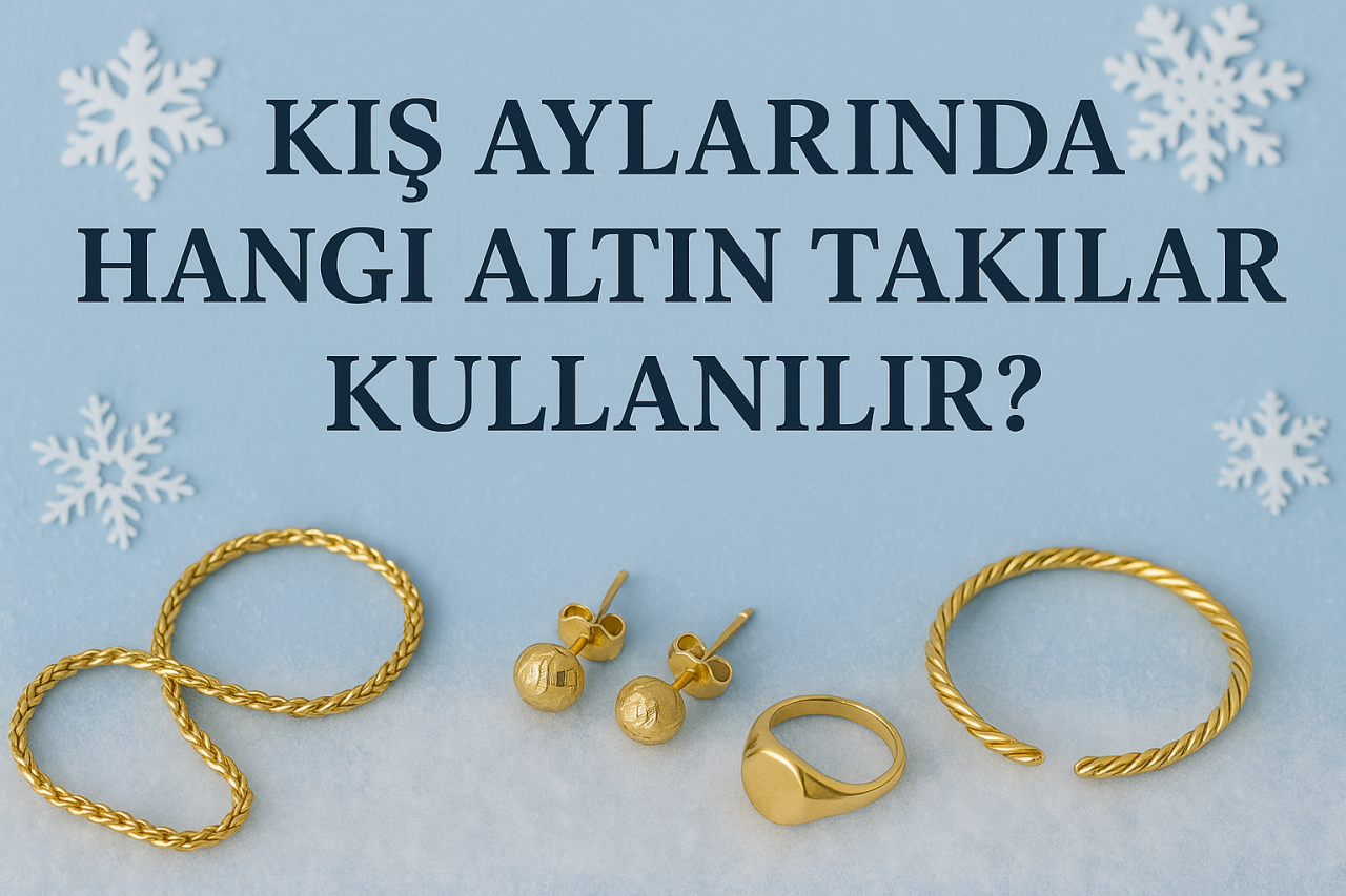 Kış Aylarında Hangi Altın Takılar Kullanılır?